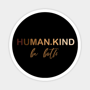 Human Kind Be Both Magnet